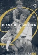 Рекомендуем посмотреть Диана, наша мама: Её жизнь и наследие